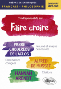 L'indispensable sur faire croire - Prépas scientifiques. Français-Philosophie. Concours 2024-2025 - édition 2024-2025