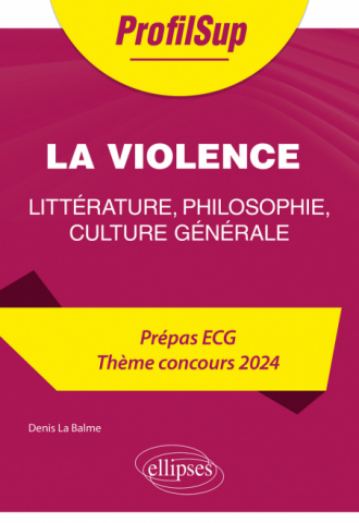 Littérature, philosophie, culture générale. Prépa ECG. Thème concours 2024. La violence - édition 2024