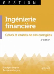 Ingénierie financière - Cours et études de cas corrigées - 3e édition