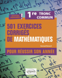 501 exercices corrigés de Mathématiques - Première Tronc commun - Programme 2023 - Pour réussir son année