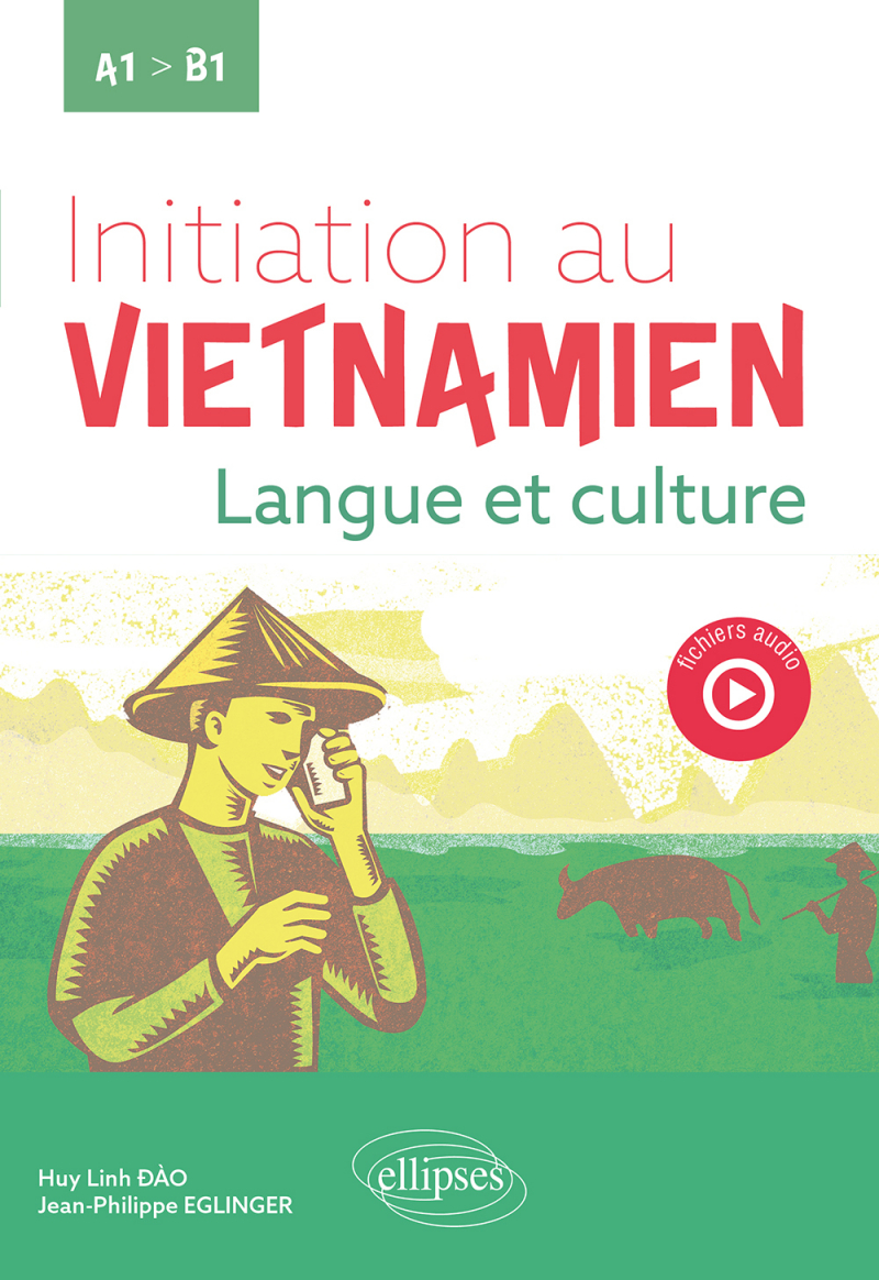 Initiation au vietnamien - Langue et culture. A1 vers B1