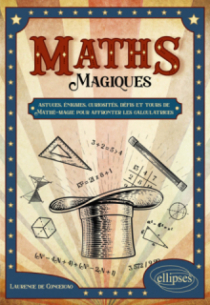 Maths Magiques - astuces, énigmes, curiosités, défis et tours de Mathé-magie pour affronter les calculatrices
