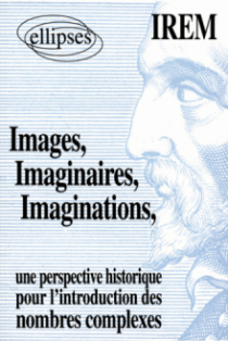 Images, Imaginaires, Imaginations - Une perspective historique pour l'introduction de nombres complexes