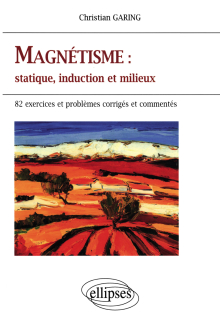 Magnétisme - Statique, Induction et milieux