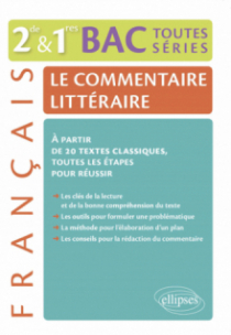Le commentaire littéraire. Français 2nde/1res/BAC toutes séries générales. À partir de 20 textes classiques, toutes les étapes pour réussir