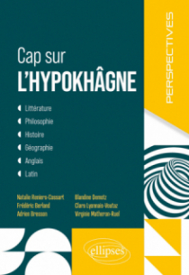 Cap sur l'hypokhâgne - Littérature, Philosophie, Histoire, Géographie, Anglais, Latin