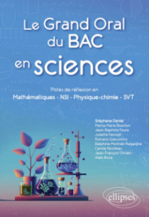 Le Grand Oral du Bac en sciences - Pistes de réflexion en Mathématiques - NSI - Physique-chimie - SVT