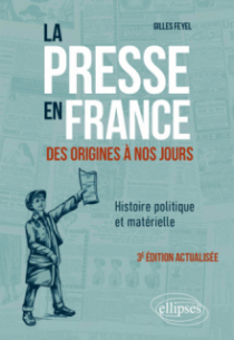 La presse en France des origines à nos jours. Histoire politique et matérielle - 3e édition actualisée - 3e édition