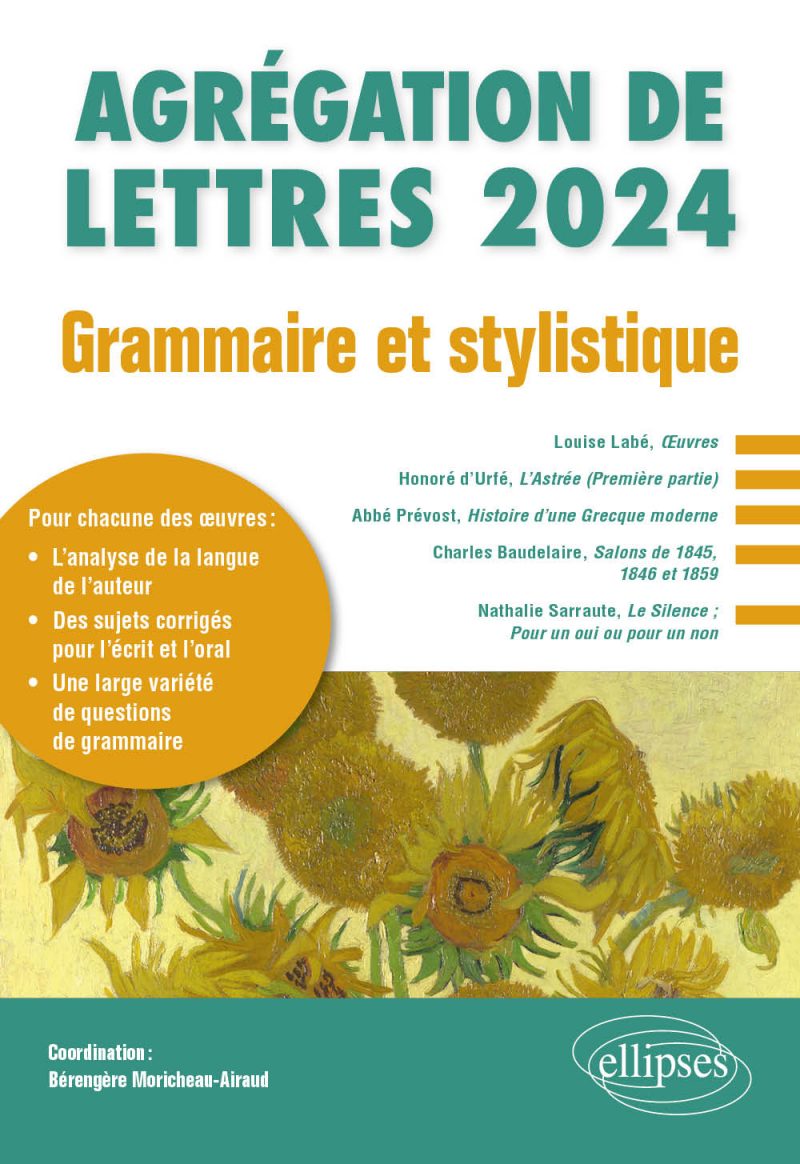 Grammaire et stylistique. Agrégation de Lettres 2024 - Louise Labé, Œuvres ; Honoré d’Urfé, L’Astrée ; Abbé Prévost, Histoire d’une Grecque moderne ; Charles Baudelaire, Salons de 1845, 1846 et 1859 ; Nathalie Sarraute, Le Silence ; Pour un oui ou pour un non