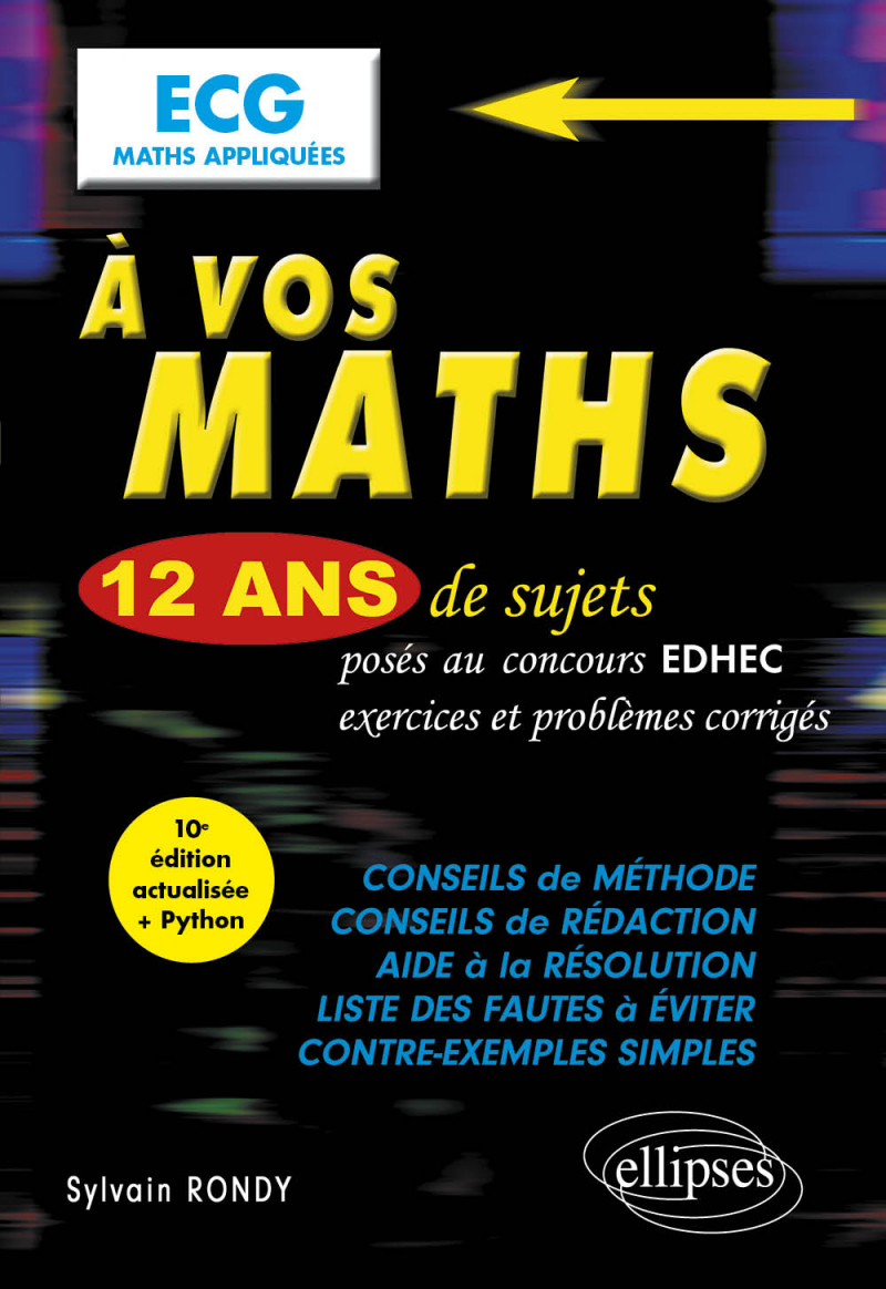 A vos maths ! 12 ans de sujets corrigés posés au concours EDHEC de 2012 à 2023 - ECG Maths appliquées - 10e édition