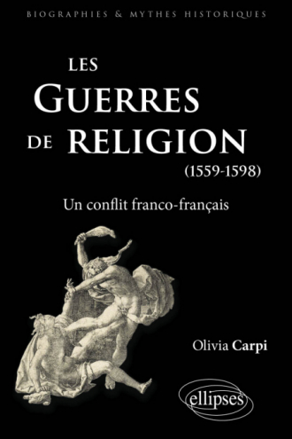 Les guerres de Religion. Un conflit franco-français (1559-1598)