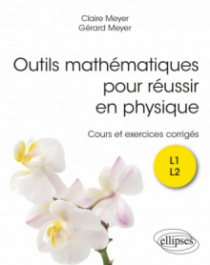 Outils mathématiques pour réussir en physique - Cours et exercices corrigés