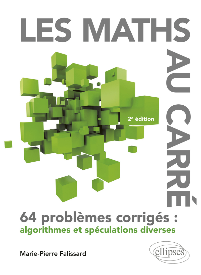 Les Maths au Carré - 64 problèmes corrigés : algorithmes et spéculations diverses - 2e édition