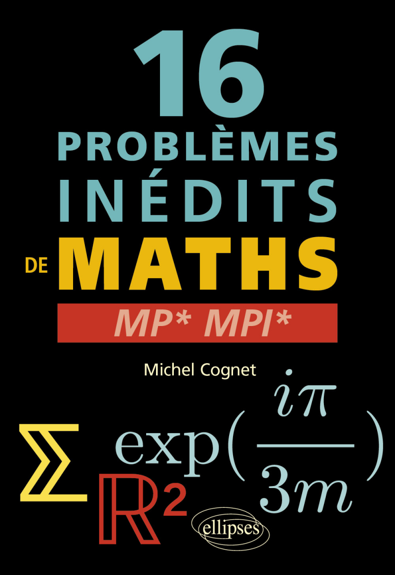 16 problèmes inédits de mathématiques - MP* et MPI*