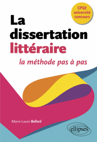 La dissertation littéraire, la méthode pas à pas - CPGE, université, concours.