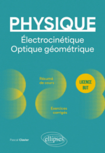 Physique - Licence - BUT - Électrocinétique. Optique géométrique - Résumé de cours, exercices et devoirs corrigés