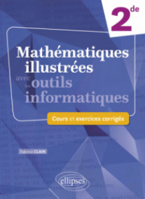 Mathématiques illustrées avec les outils informatiques - Seconde - Cours et exercices corrigés