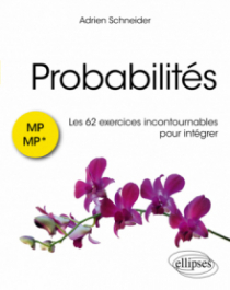 Probabilités : les 62 exercices incontournables pour intégrer - MP/MP*