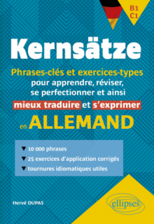Allemand. Kernsätze. B1-C1. Phrases-clés et exercices-types - pour apprendre, réviser, se perfectionner et ainsi mieux traduire et s'exprimer en allemand