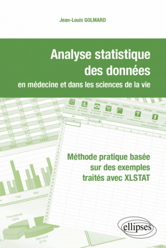 Analyse statistique des données en médecine et dans les sciences de la vie. Méthode pratique basée sur des exemples traités avec XLSTAT