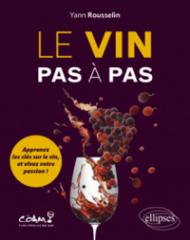 Le vin pas à pas - Apprenez les clés sur le vin, et vivez votre passion !