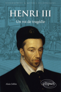 Henri III - Un roi de tragédie