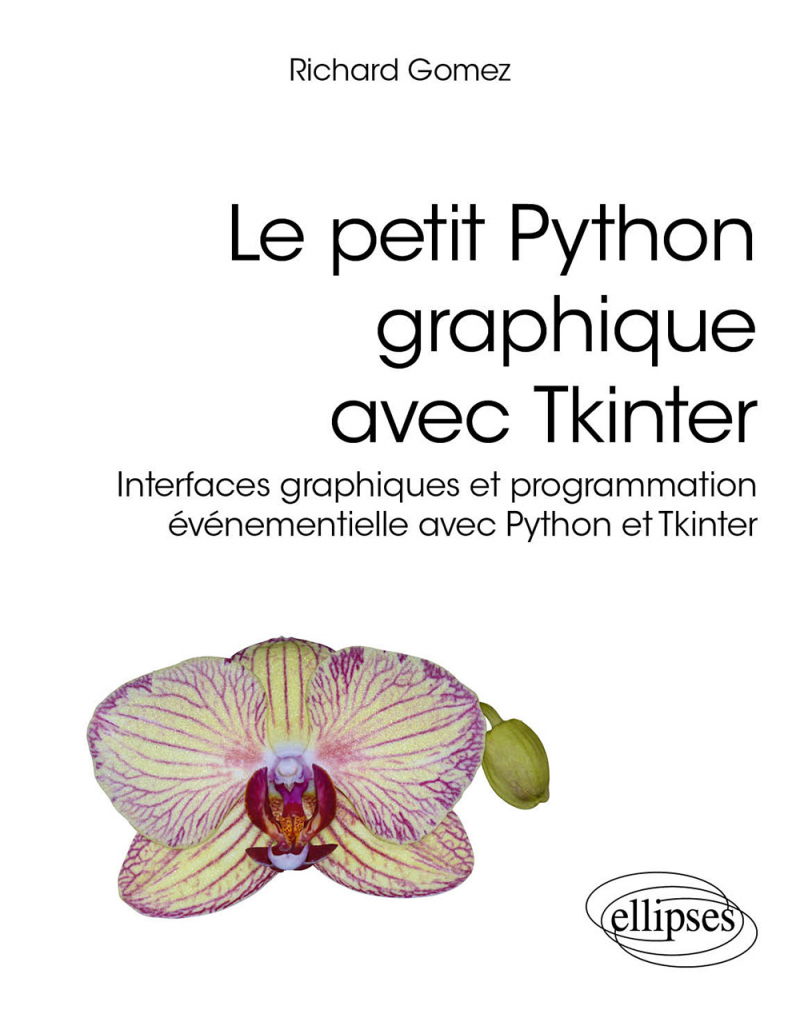 Le petit Python graphique avec Tkinter - Interfaces graphiques et programmation événementielle avec Python et Tkinter