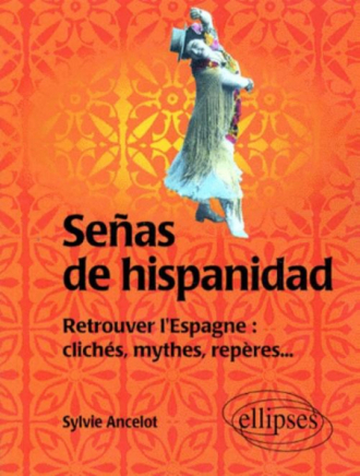 Señas de hispanidad - Retrouver l'Espagne : clichés, mythes, repères