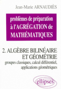 Problèmes de préparation à l'Agrégation de Mathématiques 2. Algèbre bilinéaire et géométrie