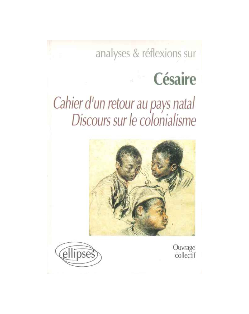 Césaire, Cahier d'un retour au pays natal - Discours sur le colonialisme