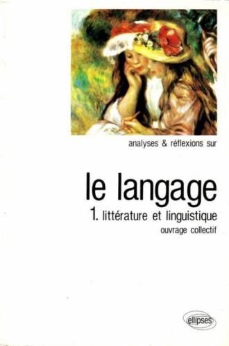 Langage (Le) Tome 1 Littérature et Linguistique