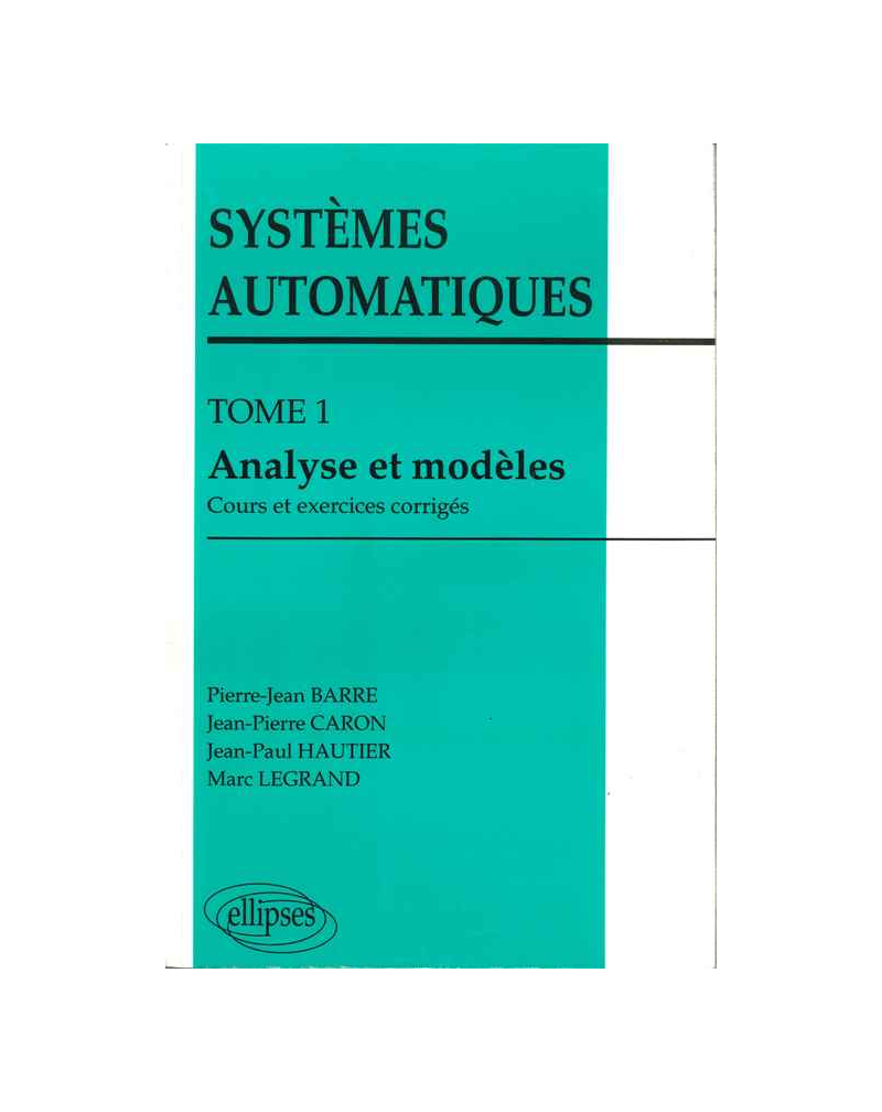 Systèmes automatiques - Tome 1 - Analyse et modèles (cours et exercices corrigés)