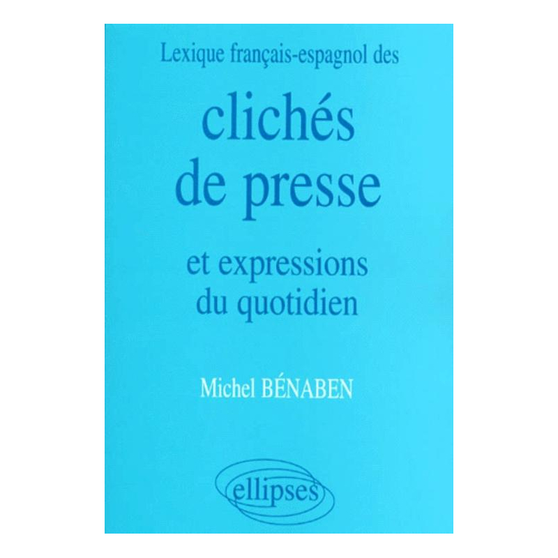 Lexique français/espagnol des Clichés de presse et expressions du quotidien
