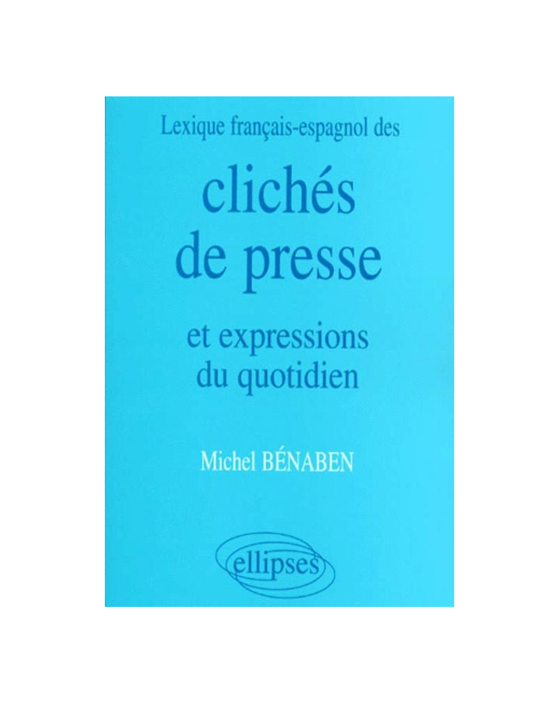 Lexique français/espagnol des Clichés de presse et expressions du quotidien