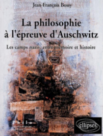 philosophie à l'épreuve d'Auschwitz (La) - Les camps nazis, entre Mémoire et Histoire