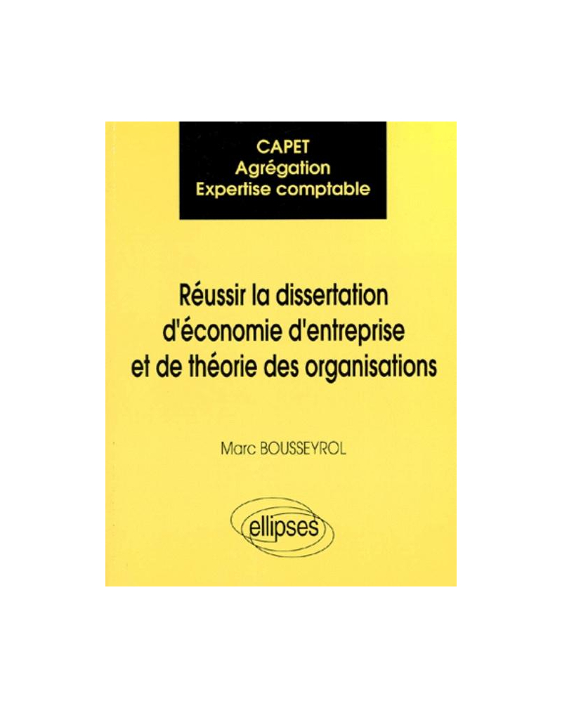 CAPET / Agrégation / Expertise comptable : Réussir la dissertation d'économie d'entreprise et de théorie des organisations