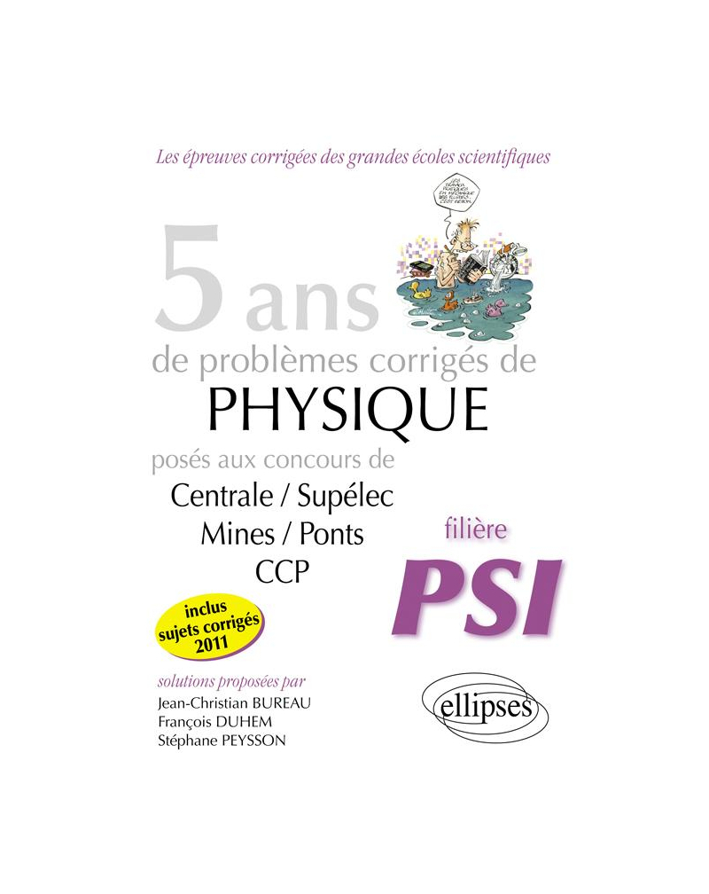 5 ans de problèmes corrigés de Physique posés aux concours Centrale-Mines-CCP de 2007 à 2011 - filière PSI