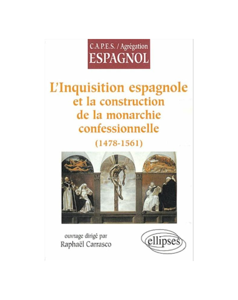 L'Inquisition espagnole et la construction de la monarchie confessionnelle (1478-1561)