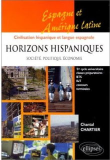 Horizons hispaniques - Société, politique, économie - Espagne, Amérique latine - Civilisation hispanique et langue espagnole