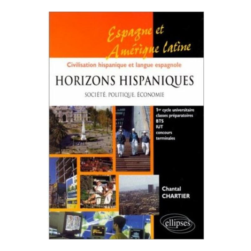 Horizons hispaniques - Société, politique, économie - Espagne, Amérique latine - Civilisation hispanique et langue espagnole