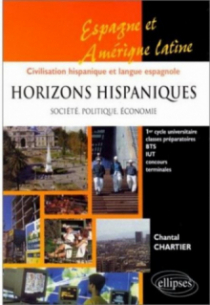 Horizons hispaniques - Société, politique, économie - Espagne, Amérique latine - Civilisation hispanique et langue espagnole