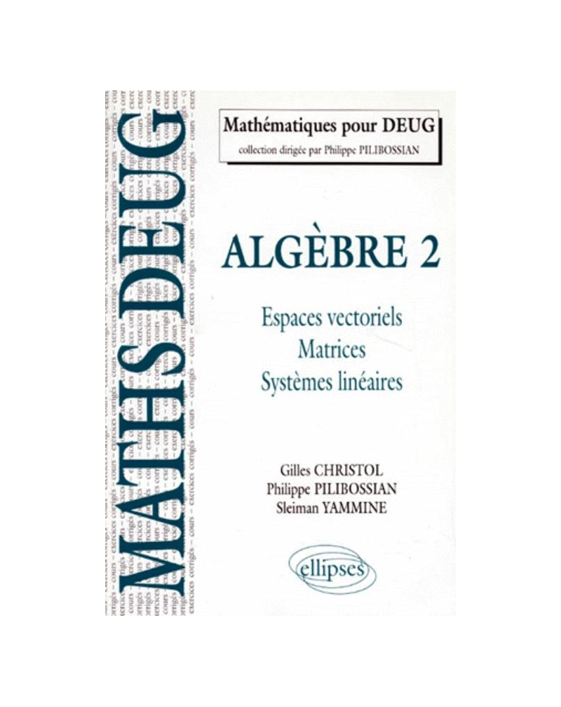 Algèbre - 2. Espaces vectoriels, matrices, systèmes linéaires