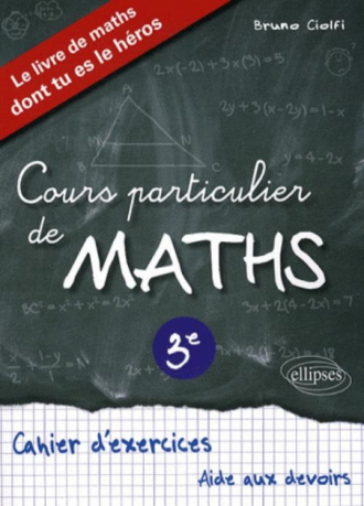 Cours particulier de Mathématiques 3e - Cahier d'exercices d'aide aux devoirs