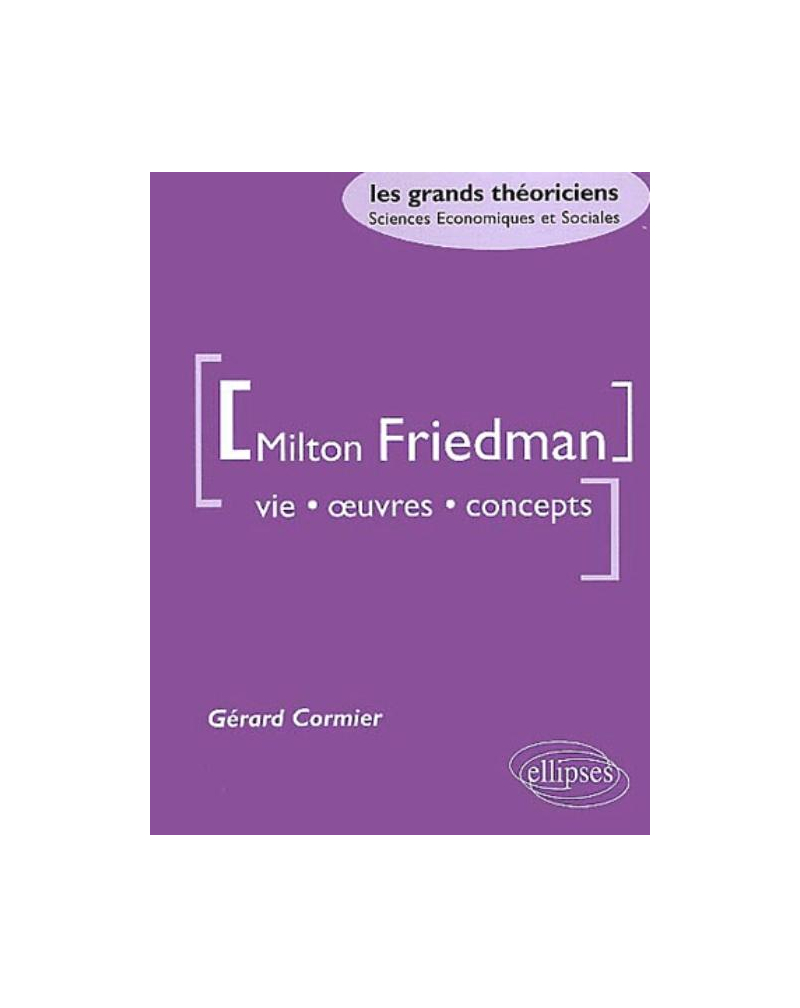 Friedman Milton - Vie, oeuvres, concepts