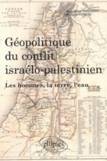 Géopolitique du conflit israélo-palestinien. Les hommes, la terre, l'eau