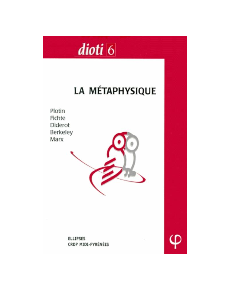 DIOTI 6 - CAPES & Agrégation philosophie, 2000 - La métaphysique - Plotin - Fichte - Diderot - Berkeley - Marx
