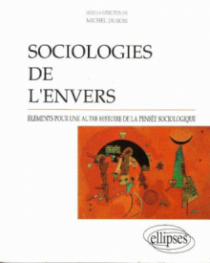 Sociologies de l'envers - Éléments pour une autre histoire de la pensée sociologique