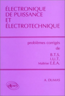 Électronique de puissance et électrotechnique - Problèmes corrigés BTS, IUT, EEA
