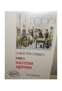 réaction chimique (La) - tome 2 - Solutions aqueuses