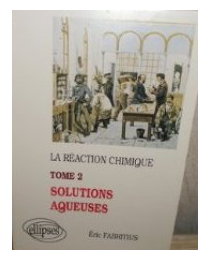 réaction chimique (La) - tome 2 - Solutions aqueuses